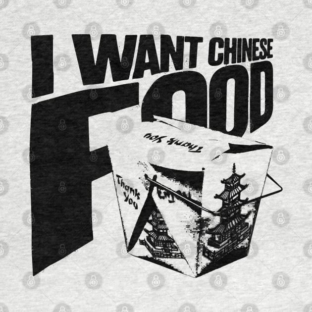 I want Chinese Food by Spenceless Designz